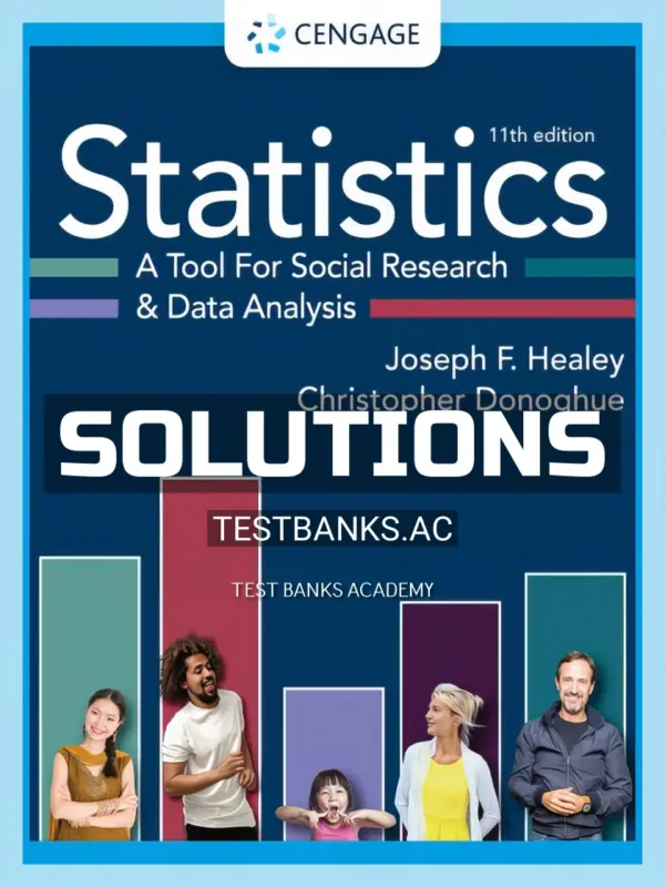 Solutions Manual for Statistics A Tool for Social Research and Data Analysis 11th Edition by Healey
