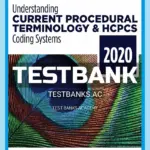 Test Bank for Understanding Current Procedural Terminology and HCPCS Coding Systems 2020 7th Edition by Bowie