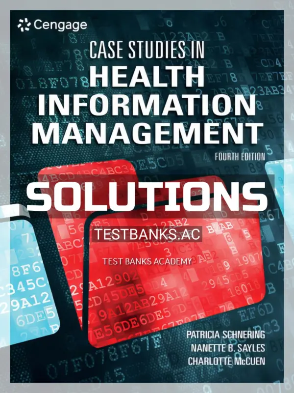 Solutions Manual for Case Studies in Health Information Management 4th Edition by Schnering