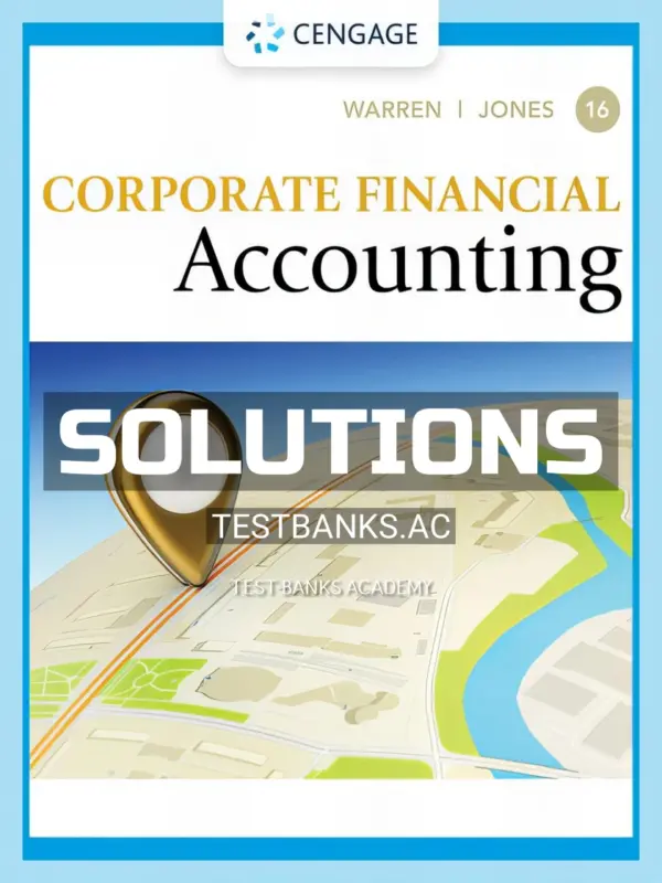 Solutions Manual for Corporate Financial Accounting 16th Edition by Warren