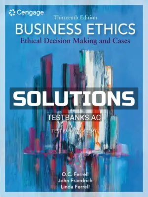 Solutions Manual for Business Ethics Ethical Decision Making and Cases 13th Edition by Ferrell