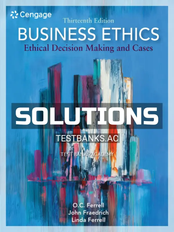 Solutions Manual for Business Ethics Ethical Decision Making and Cases 13th Edition by Ferrell