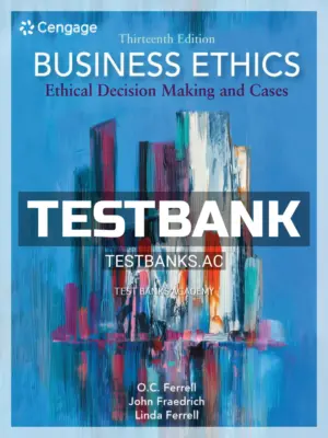 Test Bank for Business Ethics Ethical Decision Making and Cases 13th Edition by Ferrell