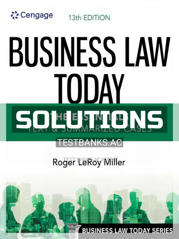 Solutions Manual for Business Law Today Essentials Text and Summarized Cases 13th Edition by Miller