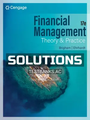 Solutions Manual for Financial Management Theory & Practice 17th Edition by Brigham