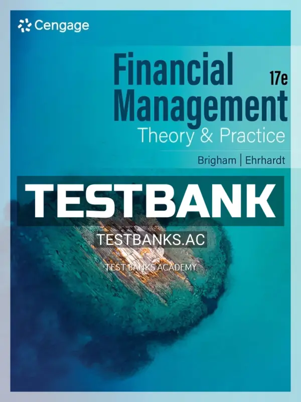 Test Bank for Financial Management Theory & Practice 17th Edition by Brigham