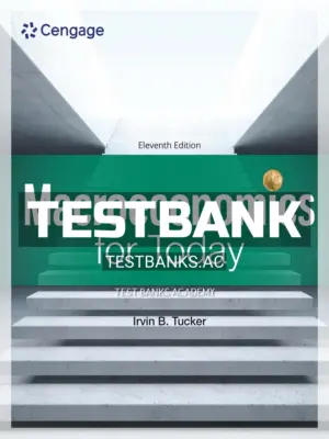 Test Bank for Macroeconomics for Today 11th Edition by Tucker