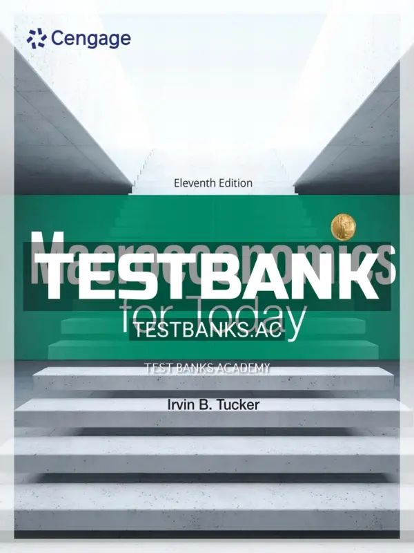 Test Bank for Macroeconomics for Today 11th Edition by Tucker
