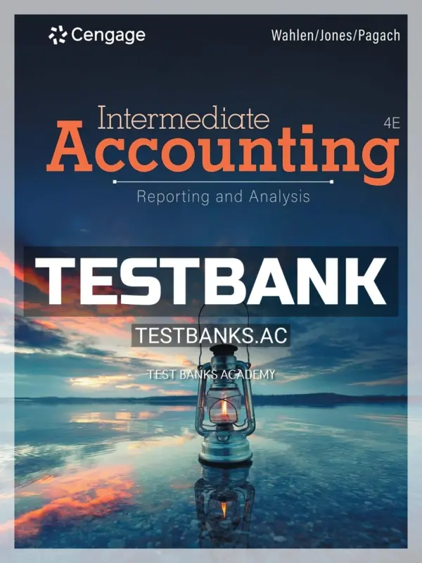 Test Bank for Intermediate Accounting Reporting and Analysis 4th Edition by Wahlen