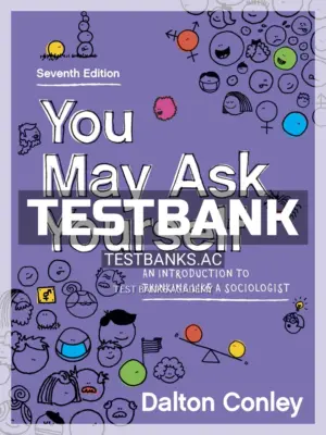 Test Bank for You May Ask Yourself Introduction to Thinking Like a Sociologist 7th Edition by Conley