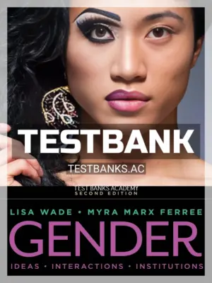 Test Bank for Gender Ideas Interactions Institutions 2nd Edition by Wade