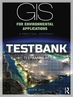 Test Bank for GIS for Environmental Applications A practical approach 1st Edition by Zhu