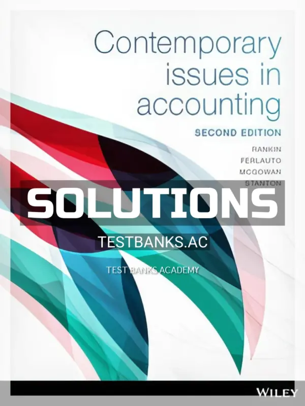Solutions Manual for Contemporary Issues in Accounting 2nd Edition by Rankin