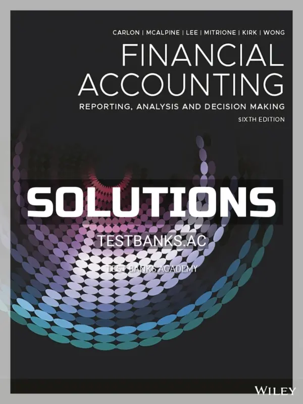 Solutions Manual for Financial Accounting Reporting Analysis and Decision Making 6th Edition by Carlon