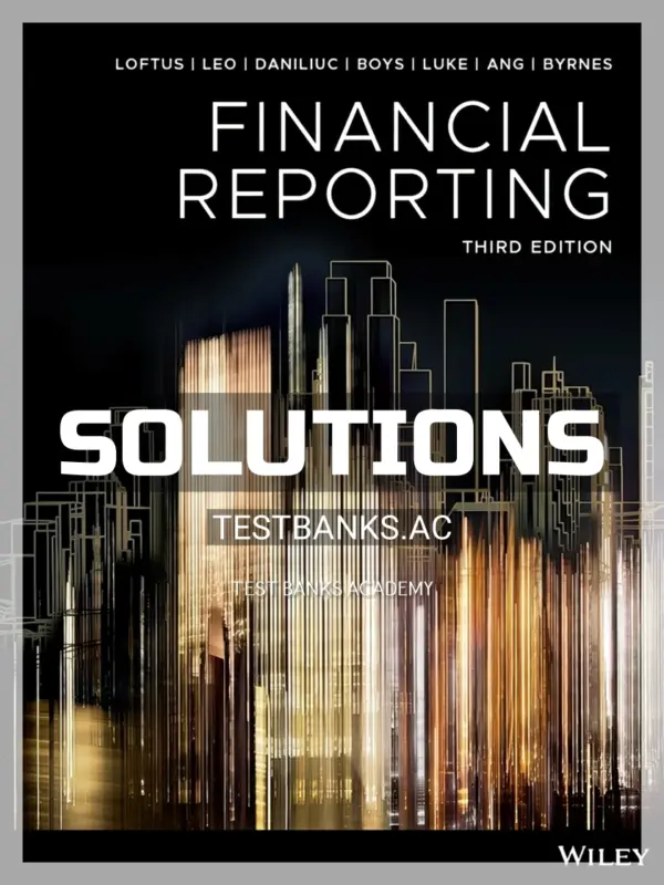 Solutions Manual for Financial Reporting 3rd Edition by Loftus
