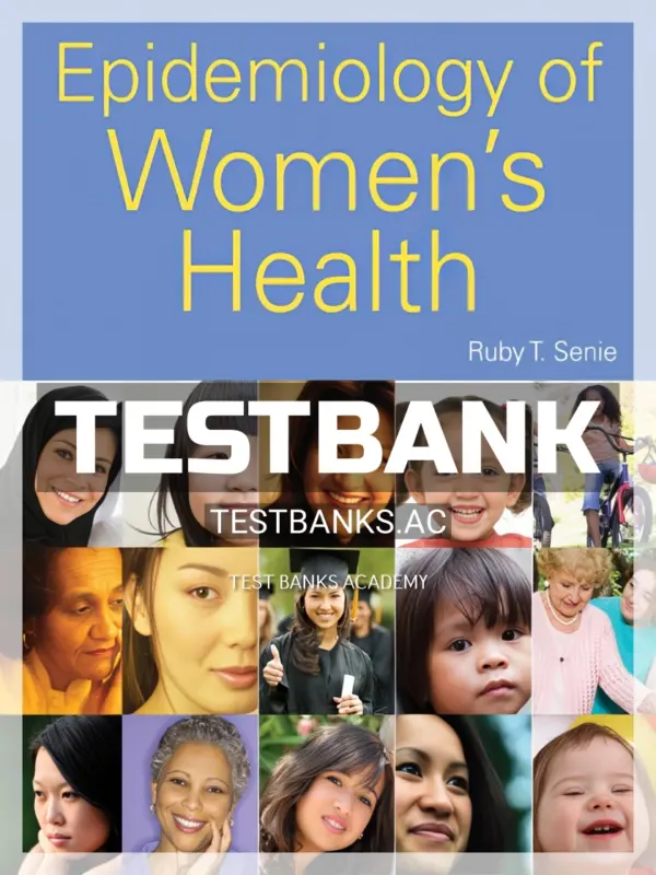 Test Bank for Epidemiology of Womens Health 1st Edition by Senie