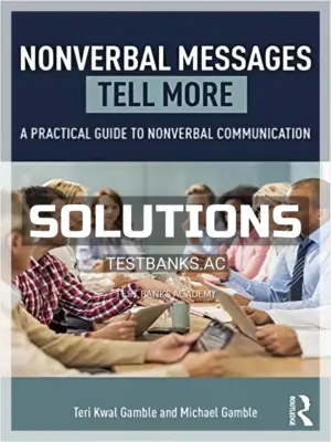 Solutions Manual for Nonverbal Messages Tell More A Practical Guide to Nonverbal Communication 1st Edition by Gamble
