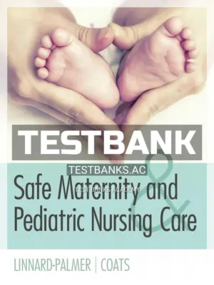 Test Bank for Safe Maternity & Pediatric Nursing Care 1st Edition by Linnard-Palmer