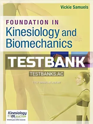 Test Bank for Foundations in Kinesiology and Biomechanics 1st Edition by Samuels