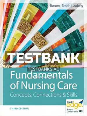 Test Bank for Fundamentals of Nursing Care 3rd Edition by Burton