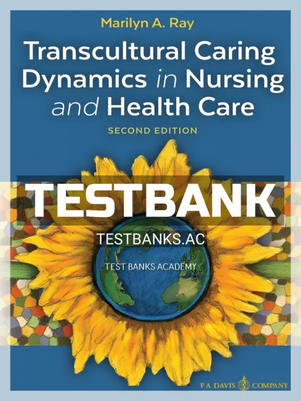 Test Bank for Transcultural Caring Dynamics in Nursing and Health Care 2nd Edition by Ray