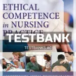 Test Bank for Ethical Competence in Nursing Practice Competencies Skills Decision-Making 1st Edition by Robichaux