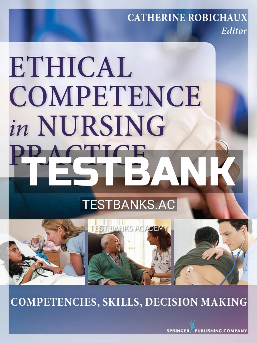 9780826126375-TEST-BANK Test Bank for Ethical Competence in Nursing Practice Competencies Skills Decision-Making 1st Edition by Robichaux