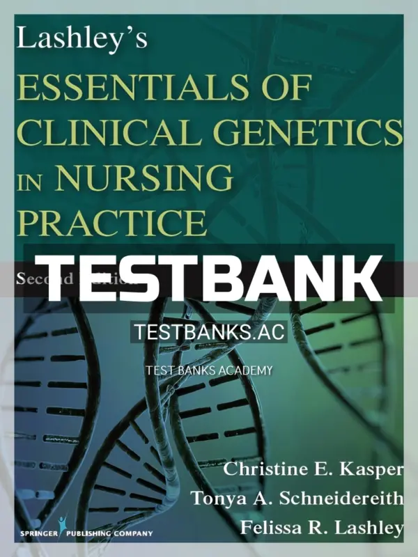 Test Bank for Lashley's Essentials of Clinical Genetics in Nursing Practice 2nd Edition by Kasper