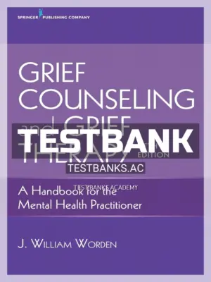 Test Bank for Grief Counseling and Grief Therapy A Handbook for the Mental Health Practitioner 5th Edition by Worden