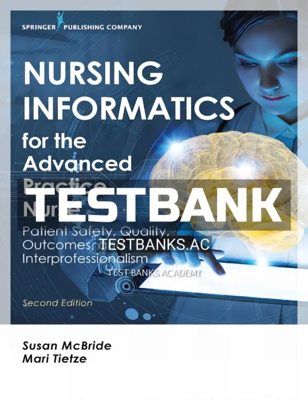Test Bank for Nursing Informatics for the Advanced Practice Nurse Patient Safety Quality Outcomes and Interprofessionalism 2nd Edition by McBride