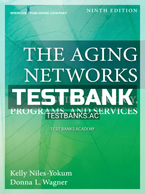 Test Bank for The Aging Networks A Guide to Policy Programs and Services 9th Edition by Niles-Yokum