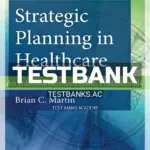 Test Bank for Strategic Planning in Healthcare An Introduction for Health Professionals 1st Edition by Martin