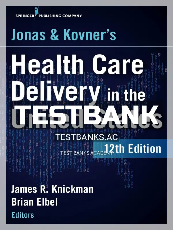 Test Bank for Jonas and Kovner's Health Care Delivery in the United States 12th Edition by Knickman