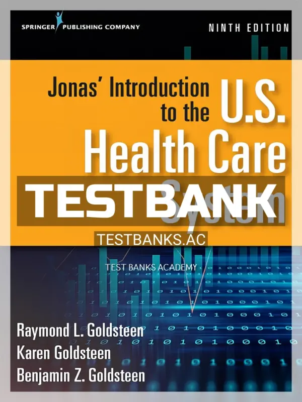 Test Bank for Jonas' Introduction to the U S Health Care System 9th Edition by Goldsteen