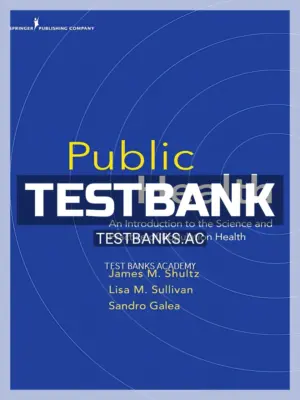 Test Bank for Public Health An Introduction to the Science and Practice of Population Health 1st Edition by Shultz