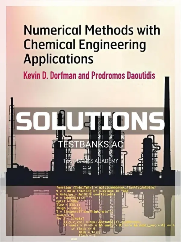 Solutions Manual for Numerical Methods with Chemical Engineering Applications 1st Edition by Dorfman