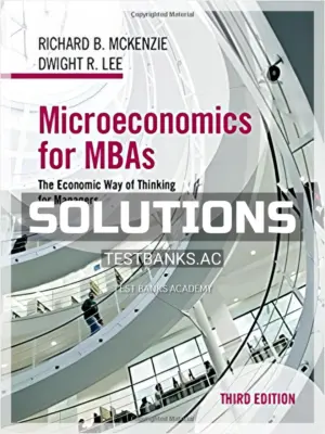 Solutions Manual for Microeconomics for MBAs The Economic Way of Thinking for Managers 3rd Edition by McKenzie