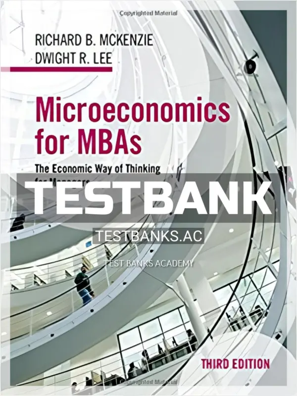 Test Bank for Microeconomics for MBAs The Economic Way of Thinking for Managers 3rd Edition by McKenzie