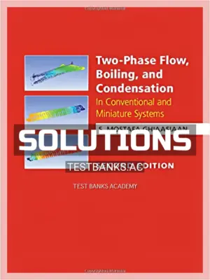 Solutions Manual for Two Phase Flow Boiling and Condensation In Conventional and Miniature Systems 2nd Edition by Ghiaasiaan