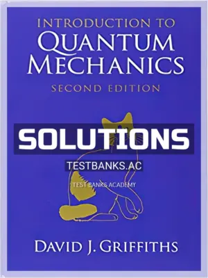 Solutions Manual for Introduction to Quantum Mechanics 2nd Edition by Griffiths