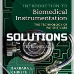 Solutions Manual for Introduction to Biomedical Instrumentation The Technology of Patient Care 2nd Edition by Christe