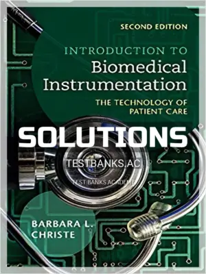 Solutions Manual for Introduction to Biomedical Instrumentation The Technology of Patient Care 2nd Edition by Christe