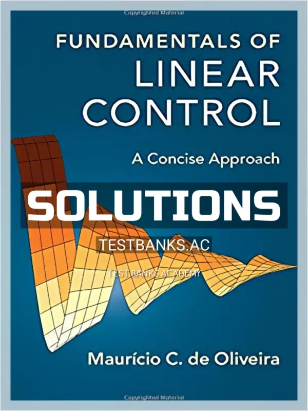 Solutions Manual for Fundamentals of Linear Control A Concise Approach 1st Edition by Oliveira