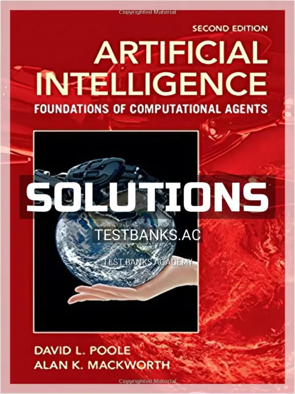 Solutions Manual for Artificial Intelligence Foundations of Computational Agents 2nd Edition by Poole