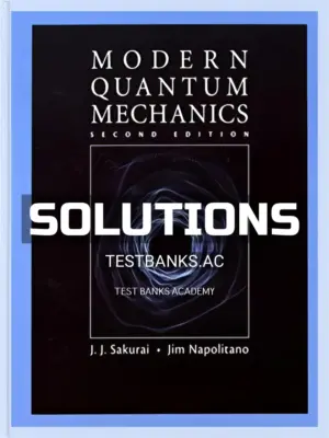 Solutions Manual for Modern Quantum Mechanics 2nd Edition by Sakurai
