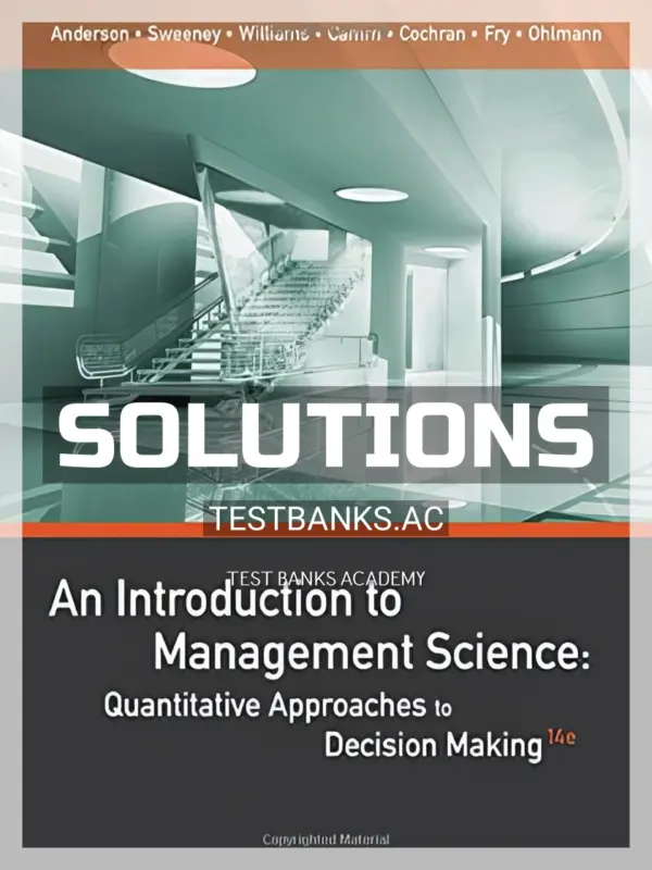 Solutions Manual for An Introduction to Management Science Quantitative Approaches to Decision Making 14th Edition by Anderson