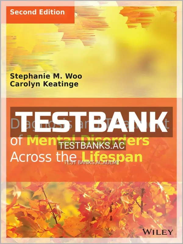 Test Bank for Diagnosis and Treatment of Mental Disorders Across the Lifespan 2nd Edition by Woo