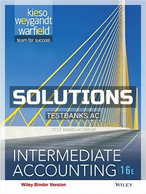 Solutions Manual for Intermediate Accounting 16th Edition by Kieso