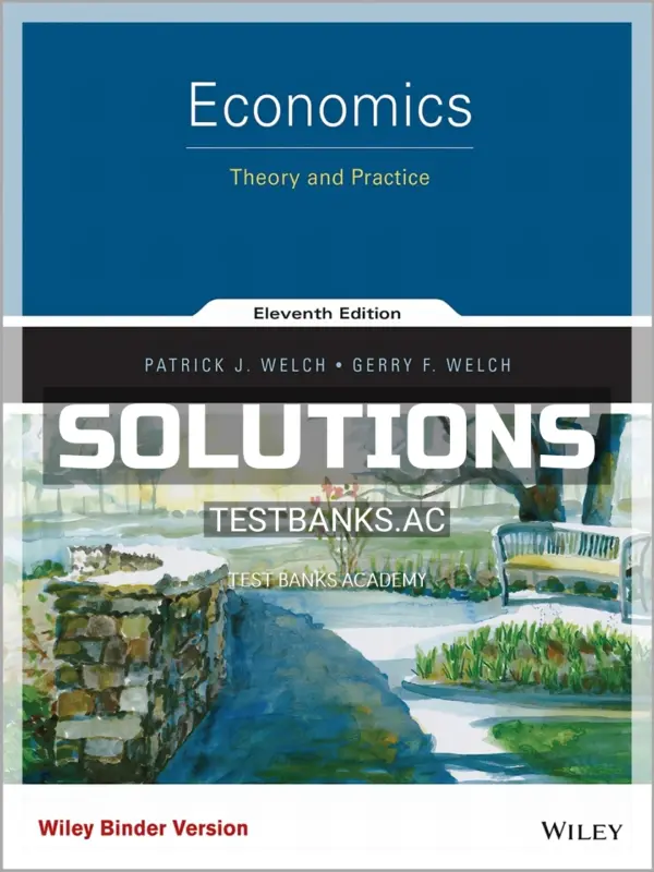 Solutions Manual for Economics Theory and Practice 11th Edition by Welch