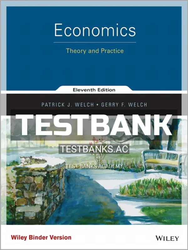 Test Bank for Economics Theory and Practice 11th Edition by Welch
